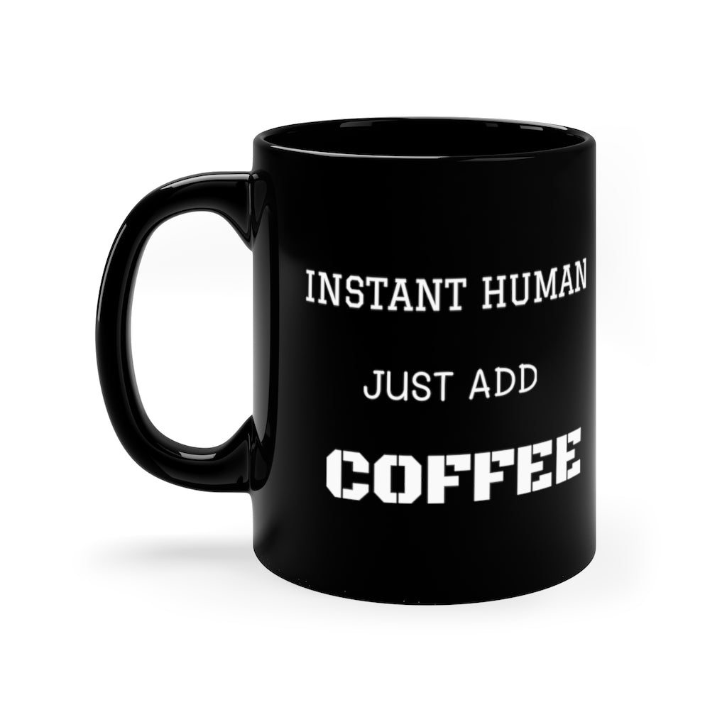 Instant Human Coffee Mug, 11oz – Morning Rage Coffee