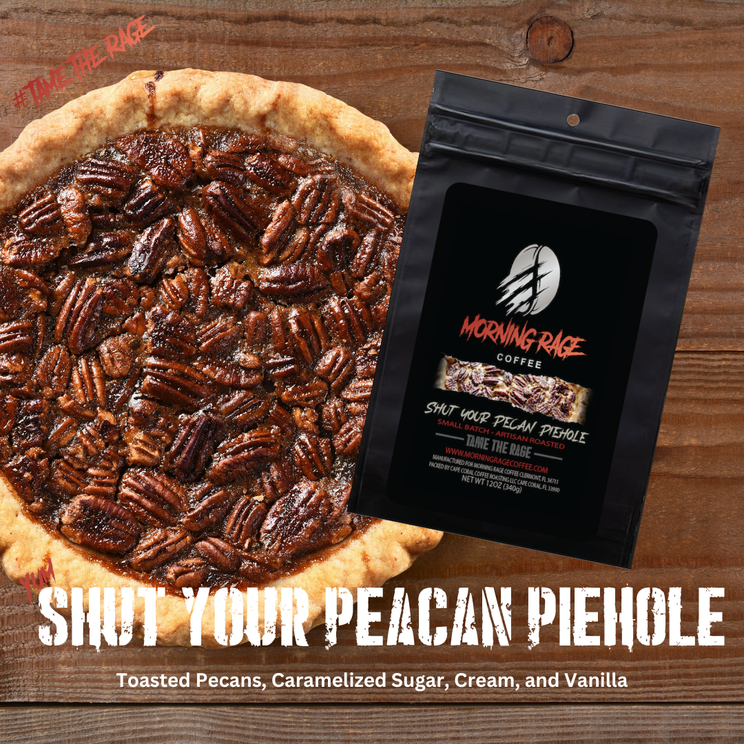 Shut Your Pecan Piehole DECAF